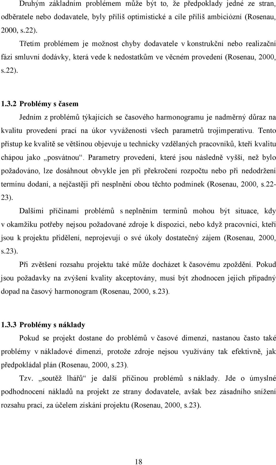 2 Problémy s časem Jedním z problémů týkajících se časového harmonogramu je nadměrný důraz na kvalitu provedení prací na úkor vyváženosti všech parametrů trojimperativu.