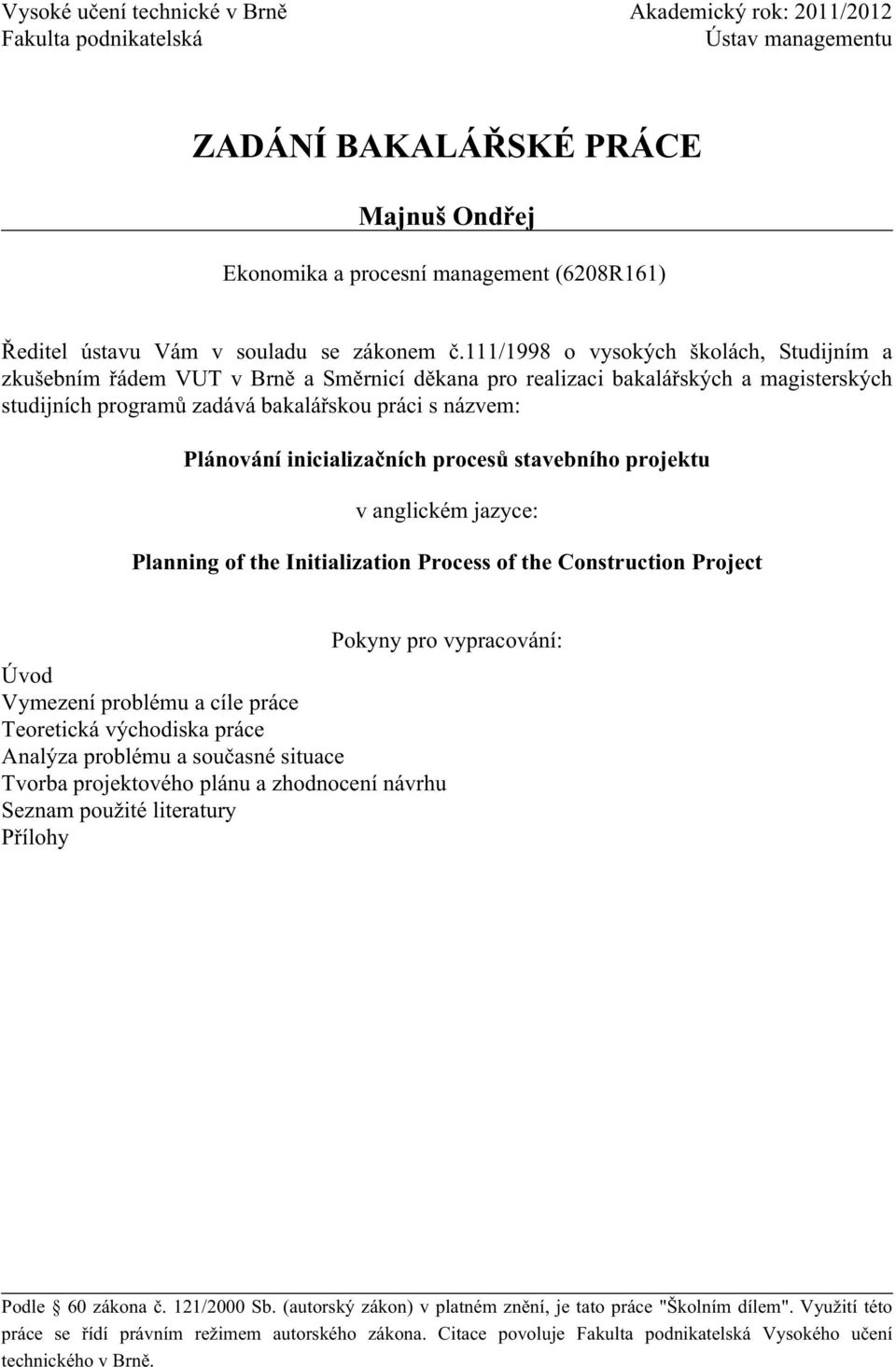 111/1998 o vysokých školách, Studijním a zkušebním řádem VUT v Brně a Směrnicí děkana pro realizaci bakalářských a magisterských studijních programů zadává bakalářskou práci s názvem: Plánování