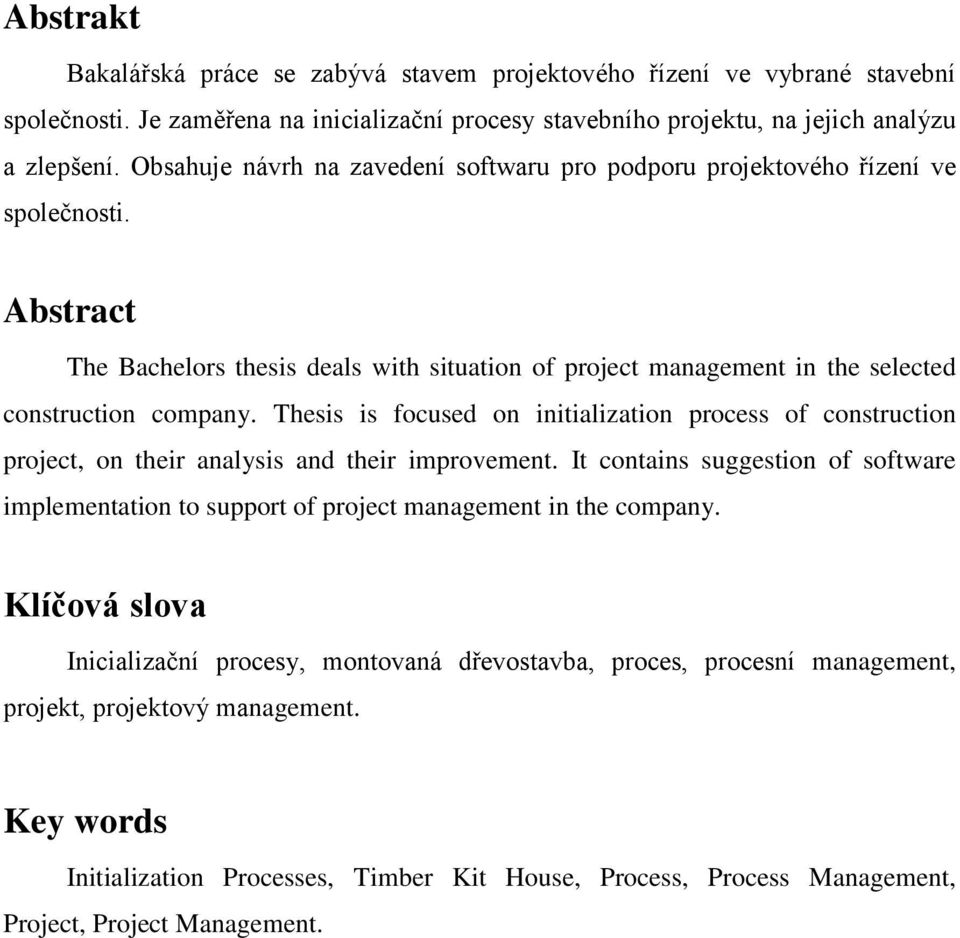 Thesis is focused on initialization process of construction project, on their analysis and their improvement.