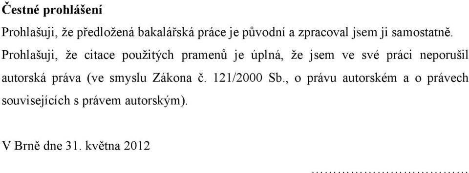 Prohlašuji, že citace použitých pramenů je úplná, že jsem ve své práci neporušil