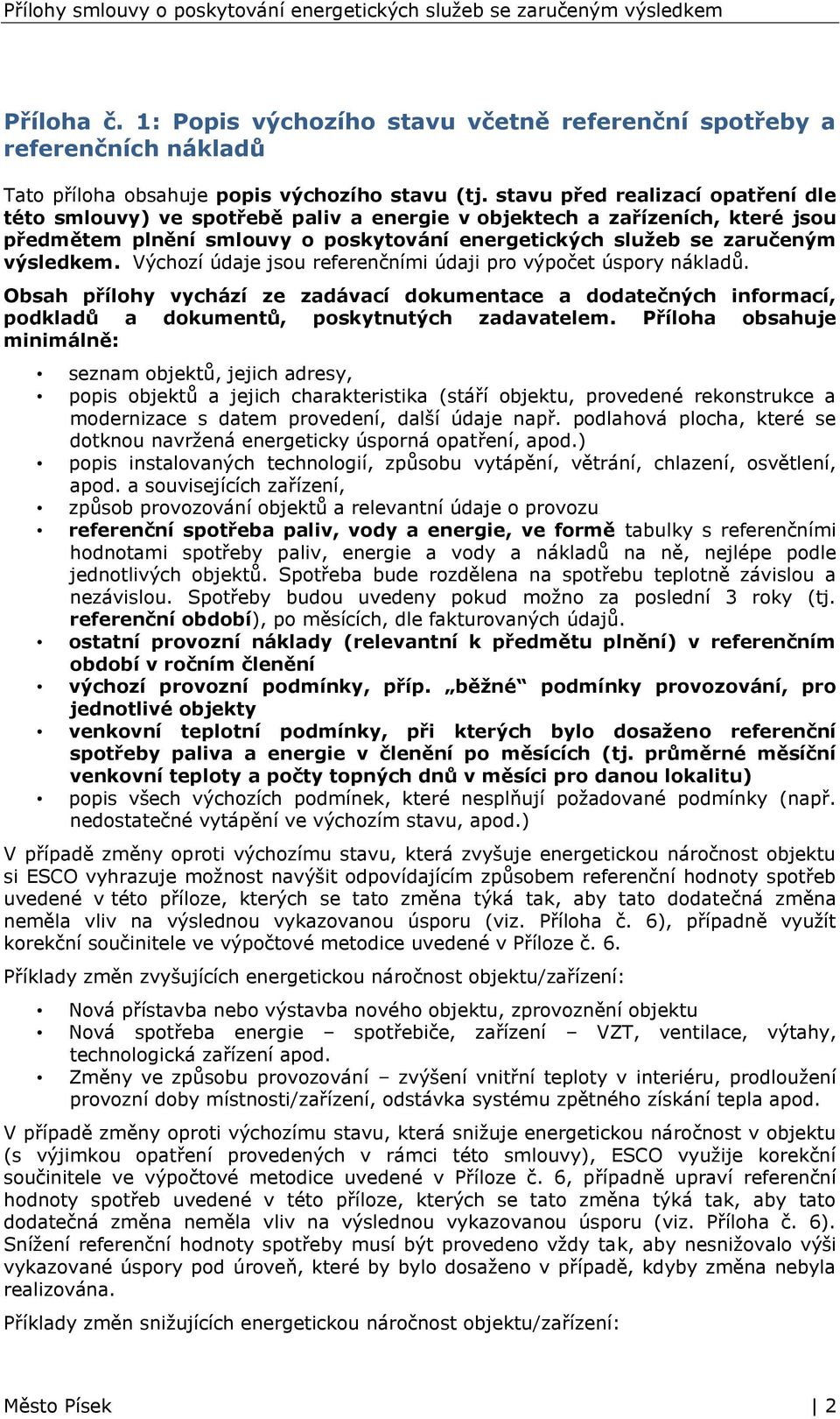 Výchozí údaje jsou referenčními údaji pro výpočet úspory nákladů. Obsah přílohy vychází ze zadávací dokumentace a dodatečných informací, podkladů a dokumentů, poskytnutých zadavatelem.