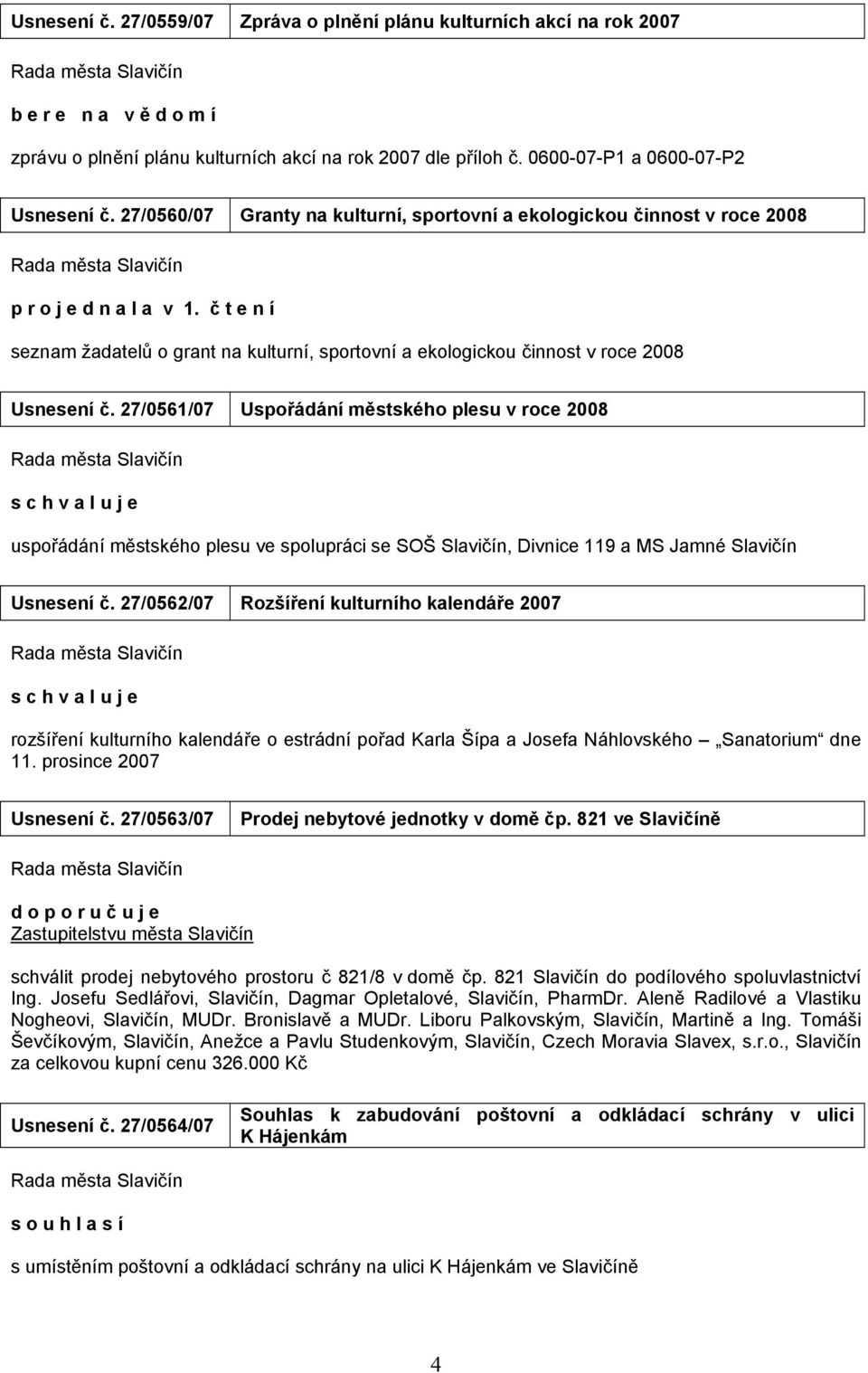 č t e n í seznam žadatelů o grant na kulturní, sportovní a ekologickou činnost v roce 2008 Usnesení č.