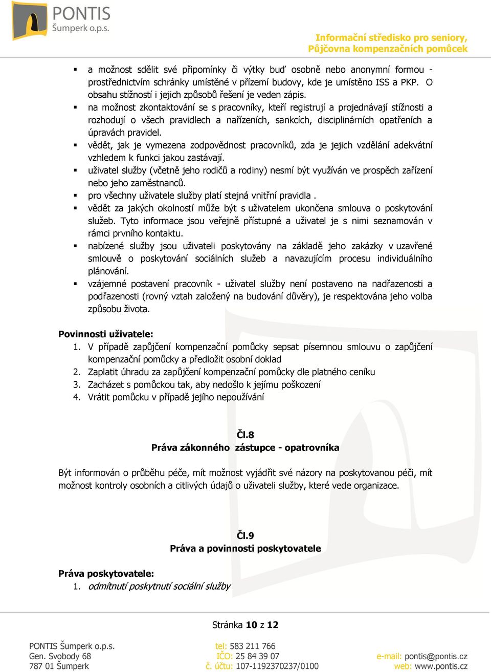 na možnost zkontaktování se s pracovníky, kteří registrují a projednávají stížnosti a rozhodují o všech pravidlech a nařízeních, sankcích, disciplinárních opatřeních a úpravách pravidel.