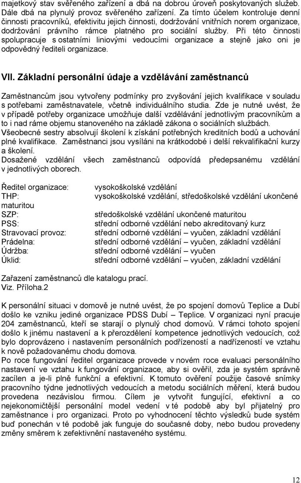 Při této i spolupracuje s ostatními liniovými vedoucími a stejně jako oni je odpovědný řediteli. VII.