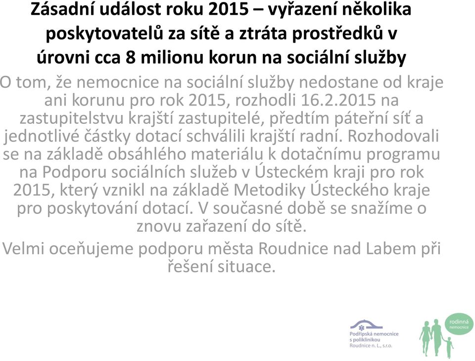 Rozhodovali se na základě obsáhlého materiálu k dotačnímu programu na Podporu sociálních služeb v Ústeckém kraji pro rok 2015, který vznikl na základě Metodiky