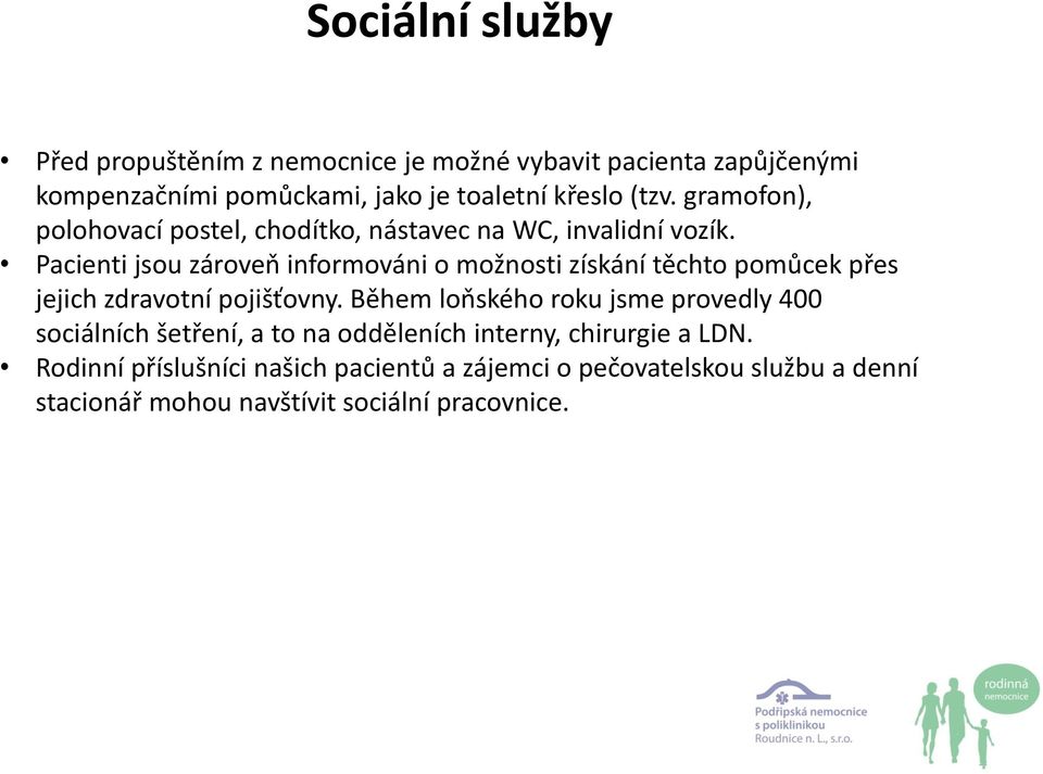 Pacienti jsou zároveň informováni o možnosti získání těchto pomůcek přes jejich zdravotní pojišťovny.