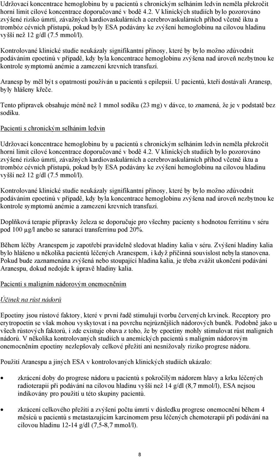 hemoglobinu na cílovou hladinu vyšší než 12 g/dl (7.5 mmol/l).