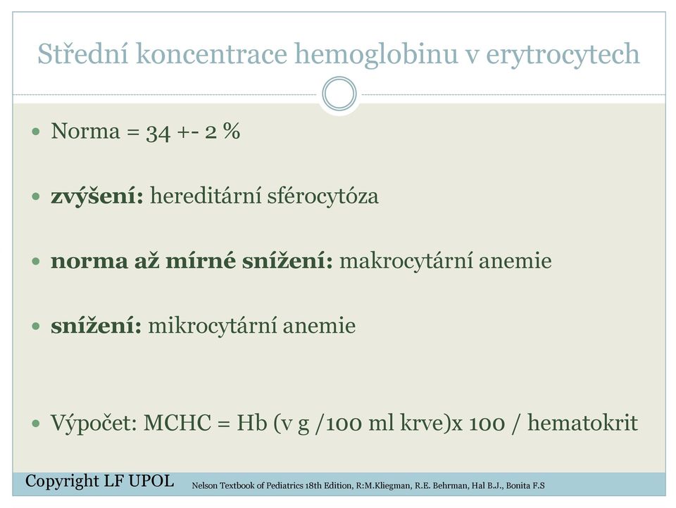 mikrocytární anemie Výpočet: MCHC = Hb (v g /100 ml krve)x 100 / hematokrit