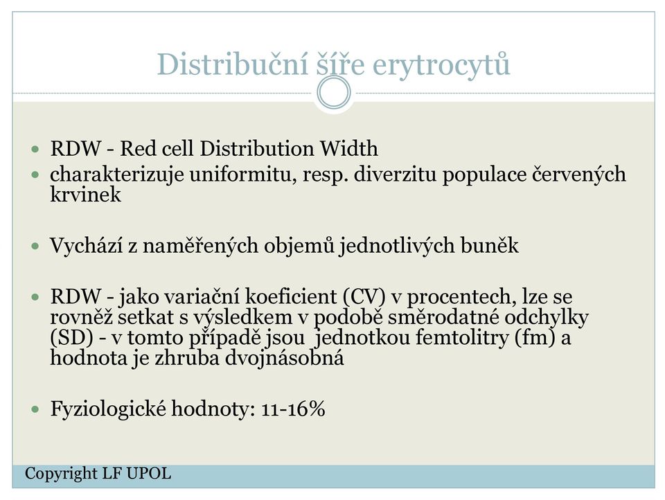 variační koeficient (CV) v procentech, lze se rovněž setkat s výsledkem v podobě směrodatné odchylky