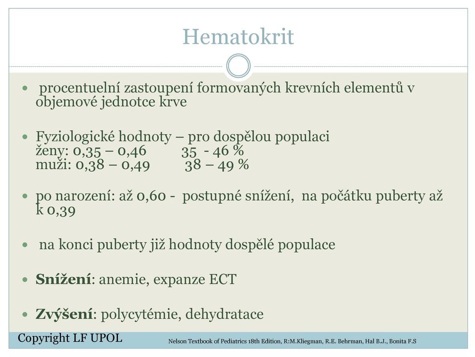 na počátku puberty až k 0,39 na konci puberty již hodnoty dospělé populace Snížení: anemie, expanze ECT Zvýšení: