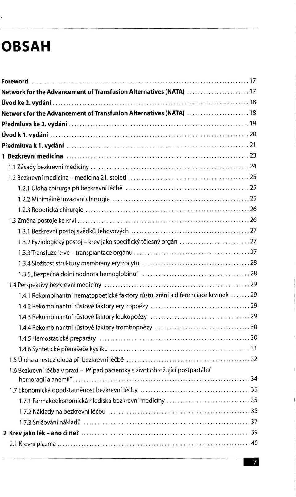 2.2 Minimálně invazivní chirurgie 25 1.2.3 Robotická chirurgie 26 1.3 Změna postoje ke krvi 26 1.3.1 Bezkrevní postoj svědků Jehovových 27 1.3.2 Fyziologický postoj - krev jako specifický tělesný orgán 27 1.