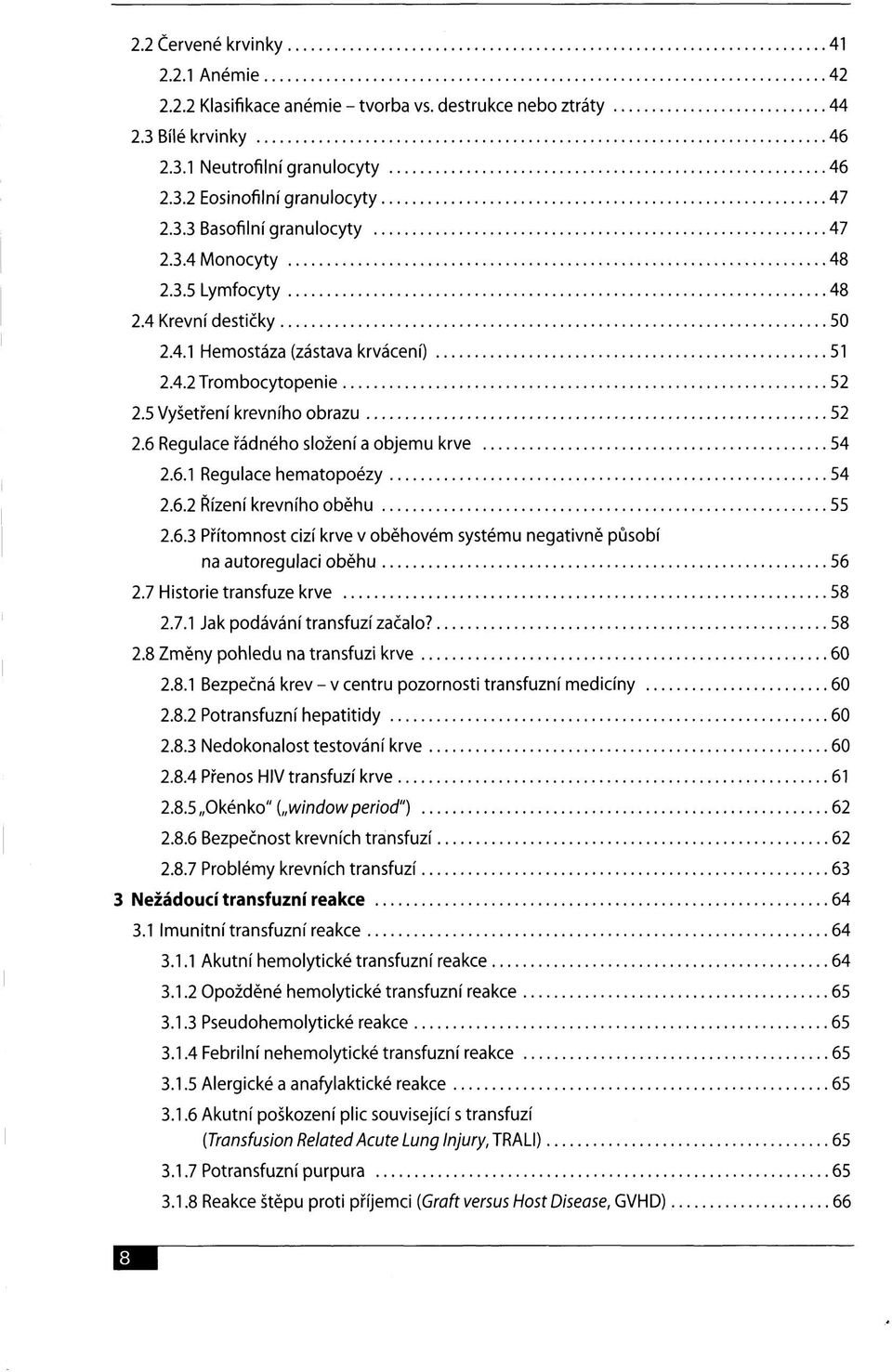 6 Regulace řádného složení a objemu krve 54 2.6.1 Regulace hematopoézy 54 2.6.2 Řízení krevního oběhu 55 2.6.3 Přítomnost cizí krve v oběhovém systému negativně působí na autoregulaci oběhu 56 2.