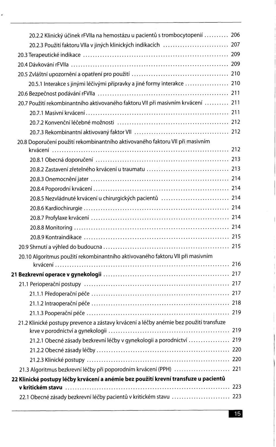 7 Použití rekombinantního aktivovaného faktoru VII při masivním krvácení 211 20.7.1 Masivní krvácení 211 20.7.2 Konvenční léčebné možnosti 212 20.7.3 Rekombinantní aktivovaný faktor VII 212 20.