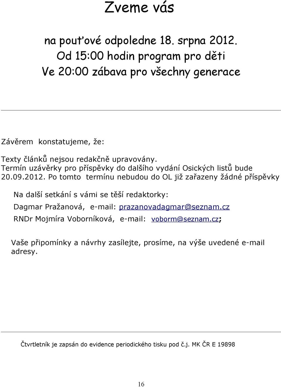 Termín uzávěrky pro příspěvky do dalšího vydání Osických listů bude 20.09.2012.