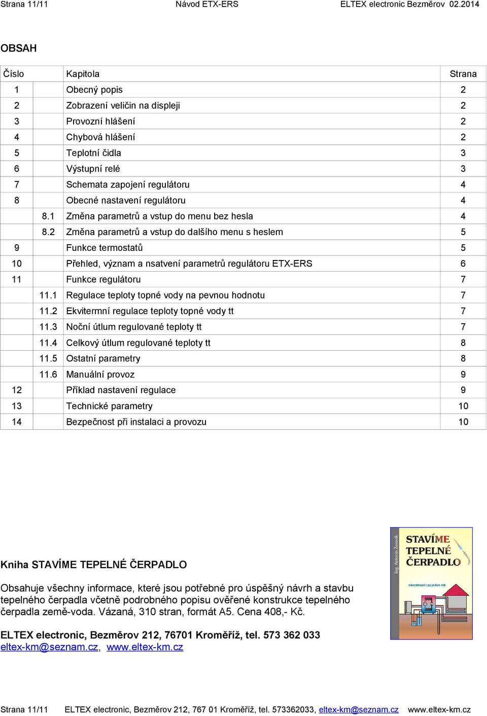 Obecné nastavení regulátoru 4 8.1 Změna parametrů a vstup do menu bez hesla 4 8.