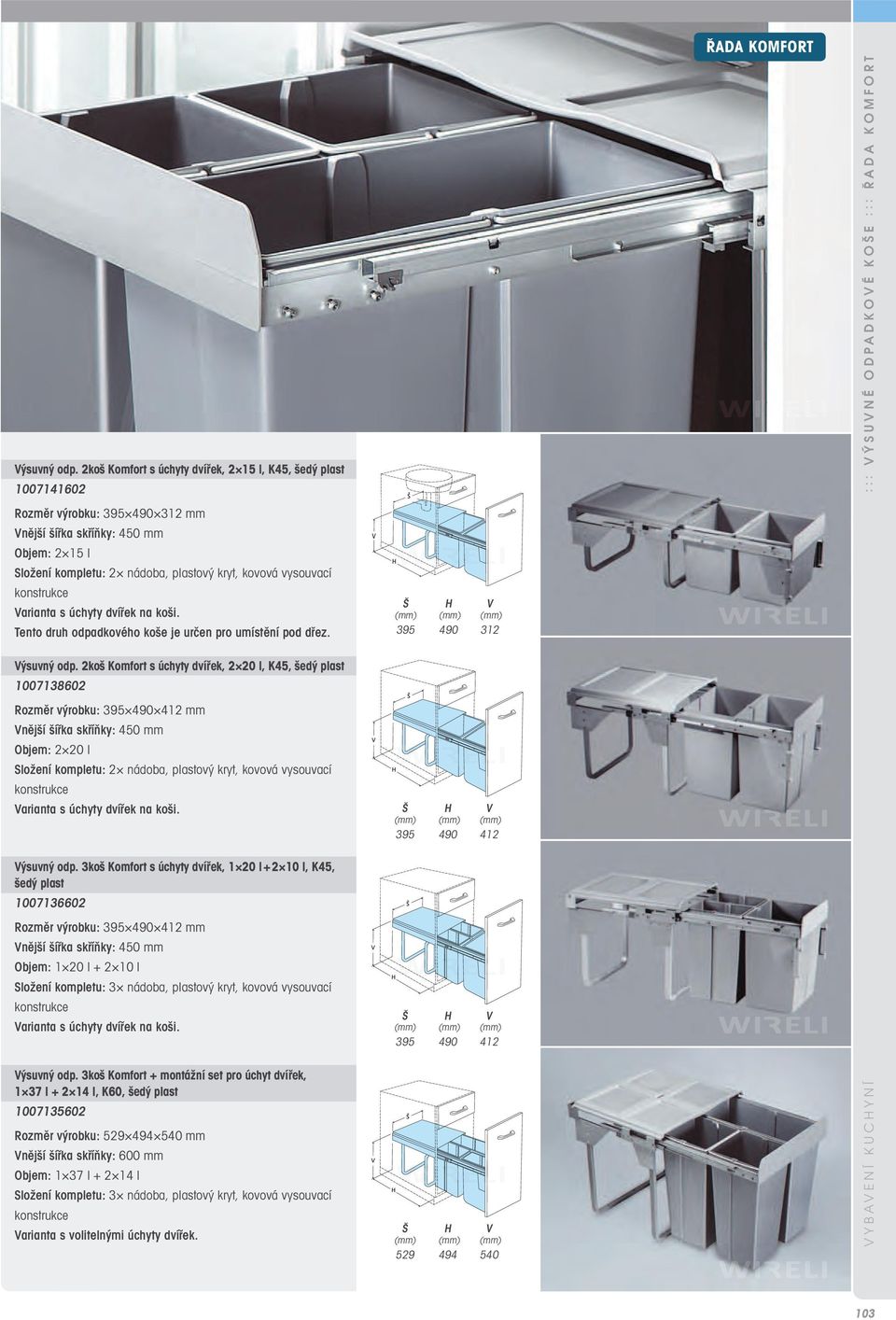 K O Š E : : : Ř A D A K O M F O R T  2koš Komfort s úchyty dvířek, 2 20 l, K45, šedý plast 1007138602  3koš Komfort s úchyty dvířek, 1 20 l + 2 10 l, K45,