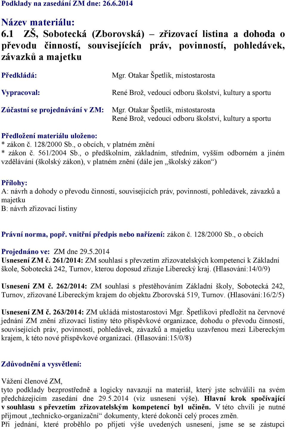 Otakar Špetlík, místostarosta René Brož, vedoucí odboru školství, kultury a sportu Mgr.