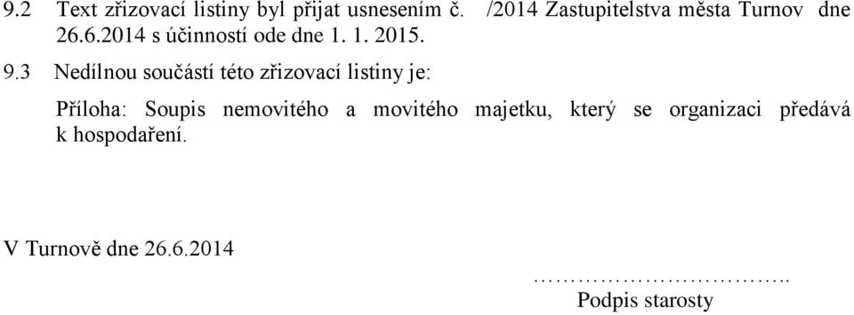 9.3 Nedílnou součástí této zřizovací listiny je: Příloha: Soupis nemovitého a