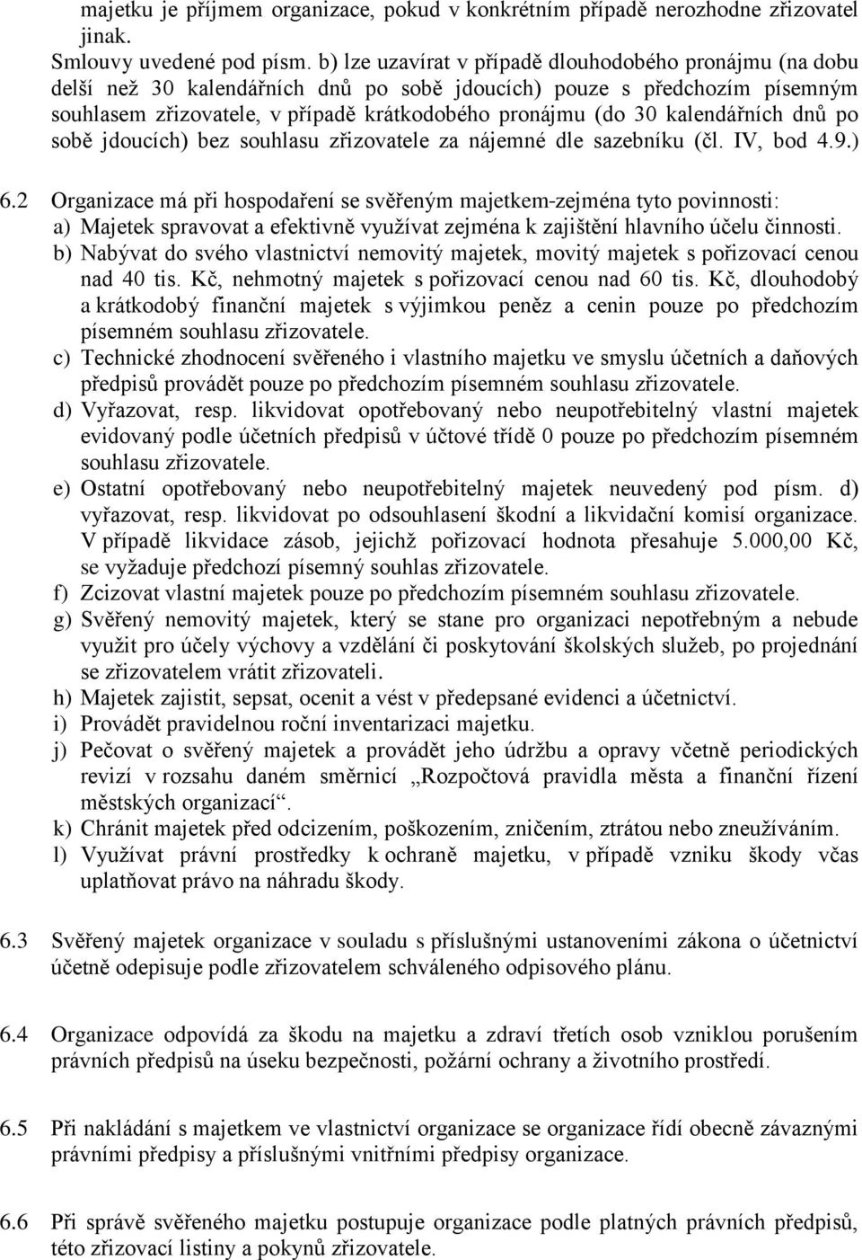 kalendářních dnů po sobě jdoucích) bez souhlasu zřizovatele za nájemné dle sazebníku (čl. IV, bod 4.9.) 6.