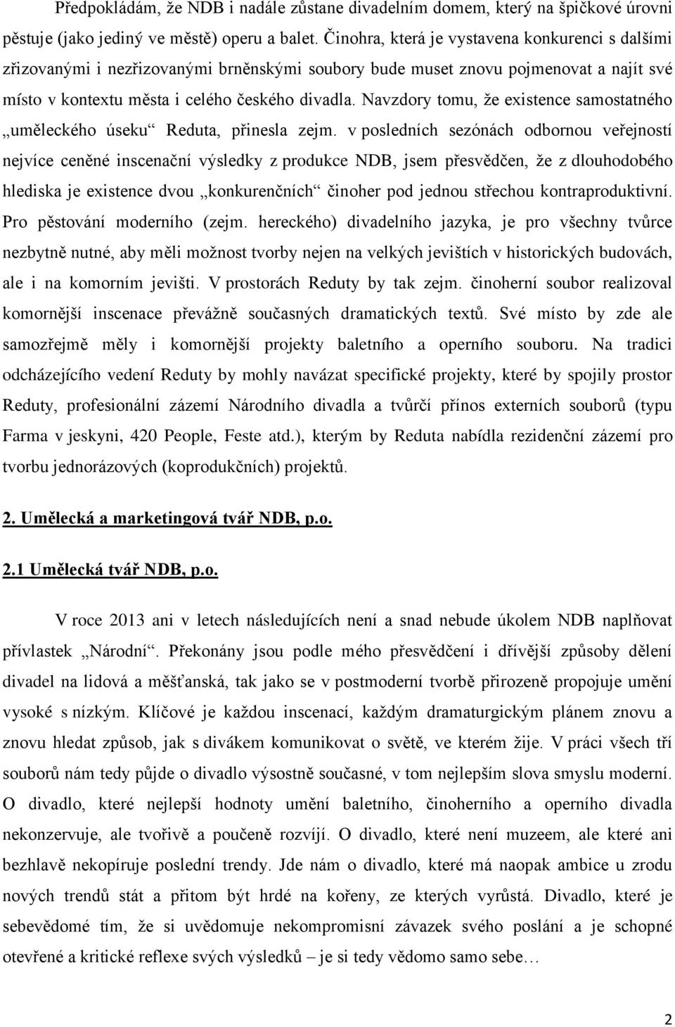 Navzdory tomu, že existence samostatného uměleckého úseku Reduta, přinesla zejm.