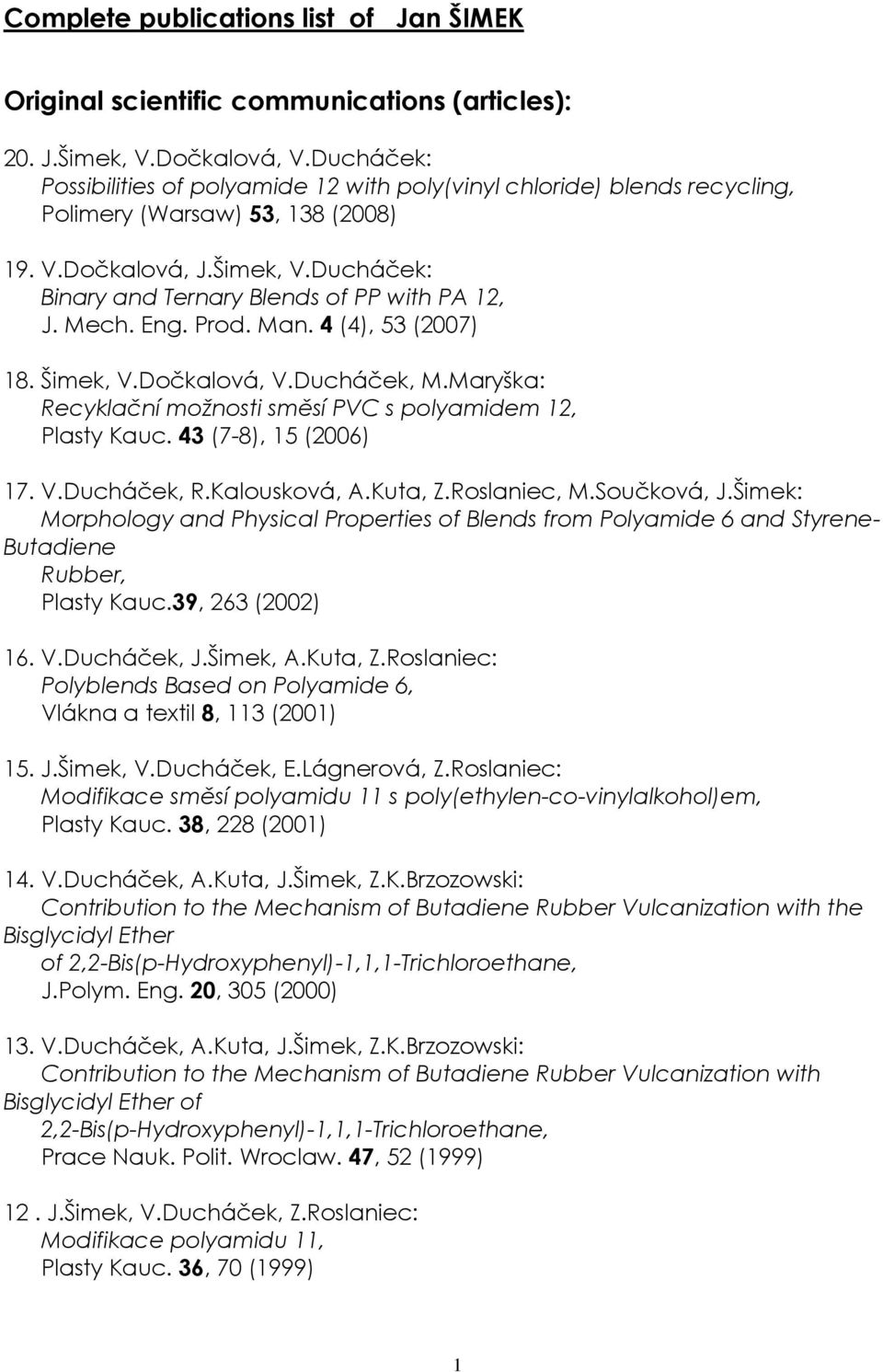 Ducháček: Binary and Ternary Blends of PP with PA 12, J. Mech. Eng. Prod. Man. 4 (4), 53 (2007) 18. Šimek, V.Dočkalová, V.Ducháček, M.