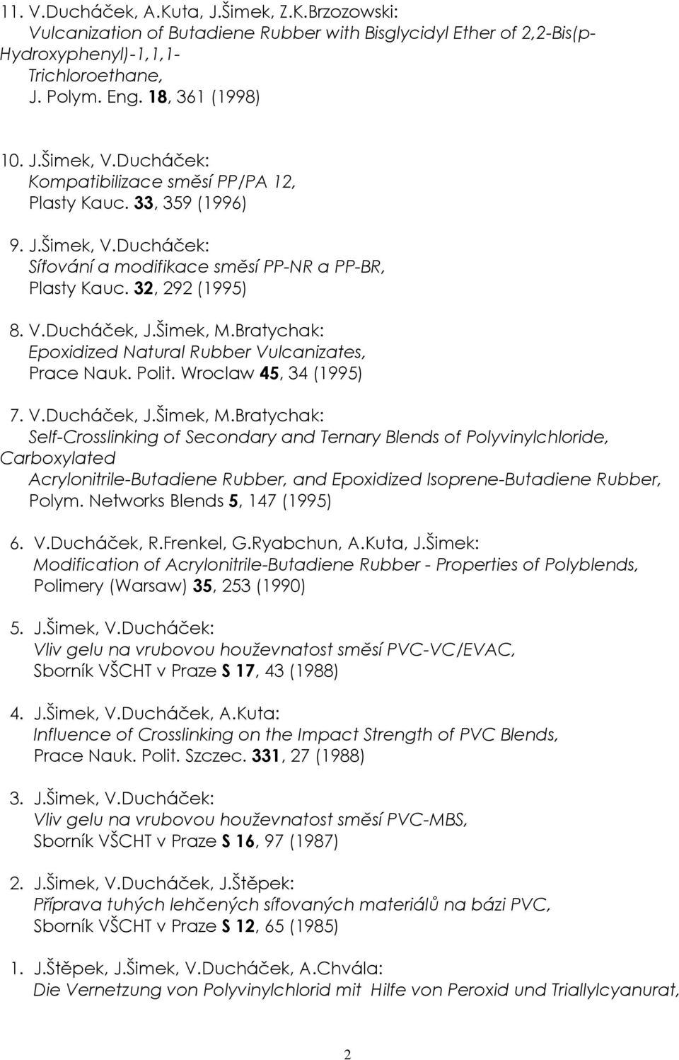 Bratychak: Epoxidized Natural Rubber Vulcanizates, Prace Nauk. Polit. Wroclaw 45, 34 (1995) 7. V.Ducháček, J.Šimek, M.