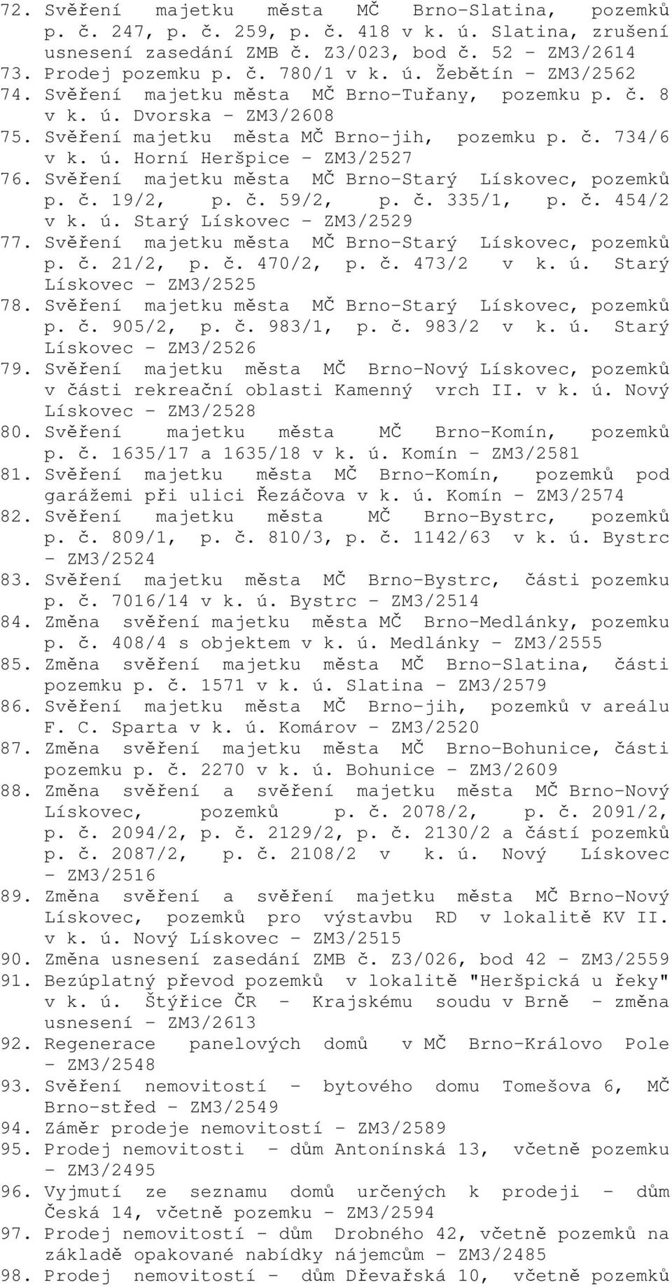 Svěření majetku města MČ Brno-Starý Lískovec, pozemků p. č. 19/2, p. č. 59/2, p. č. 335/1, p. č. 454/2 v k. ú. Starý Lískovec - ZM3/2529 77. Svěření majetku města MČ Brno-Starý Lískovec, pozemků p. č. 21/2, p.