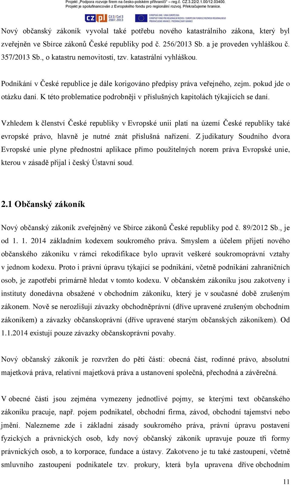 K této problematice podrobněji v příslušných kapitolách týkajících se daní.