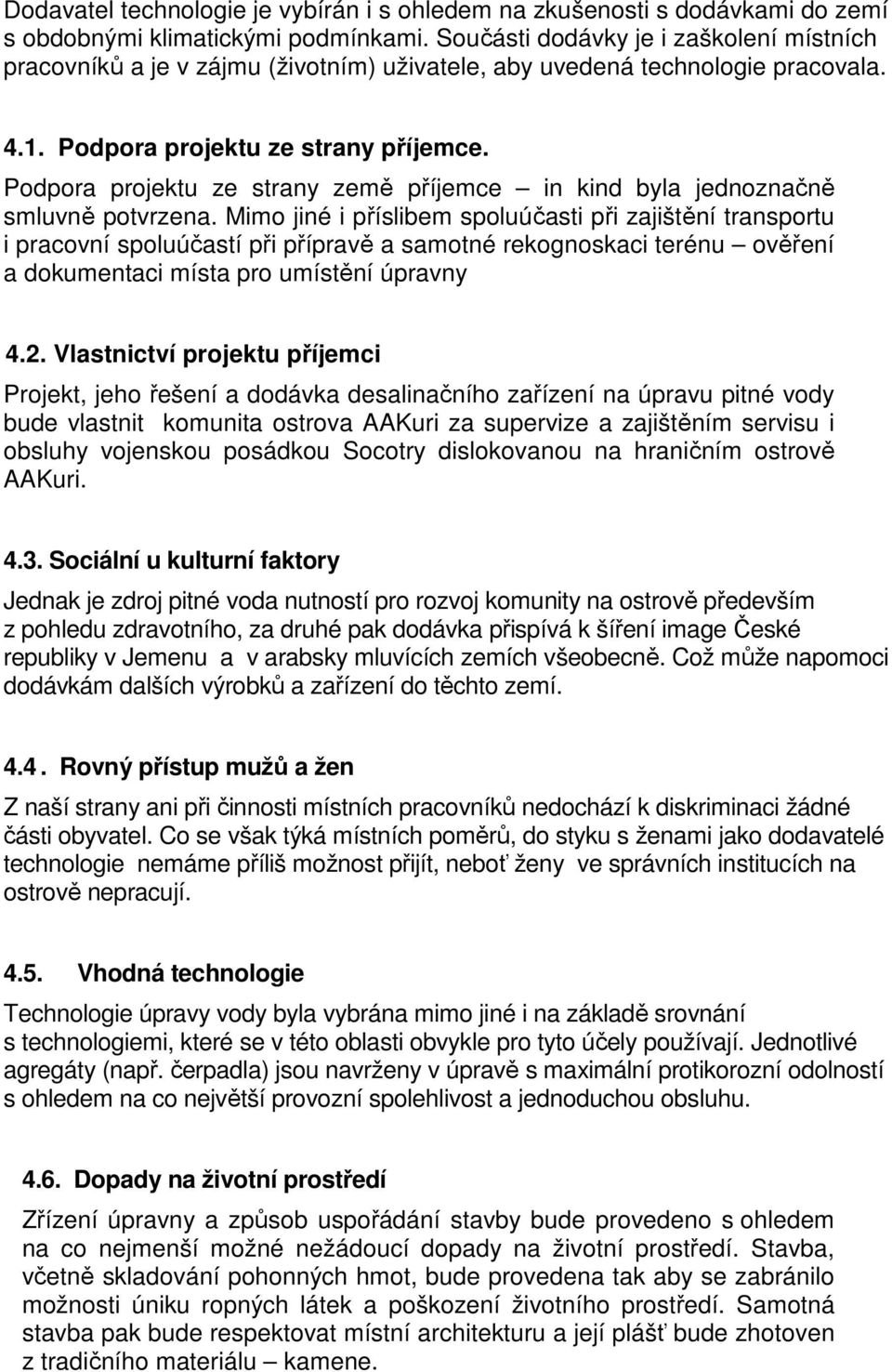 Podpora projektu ze strany země příjemce in kind byla jednoznačně smluvně potvrzena.
