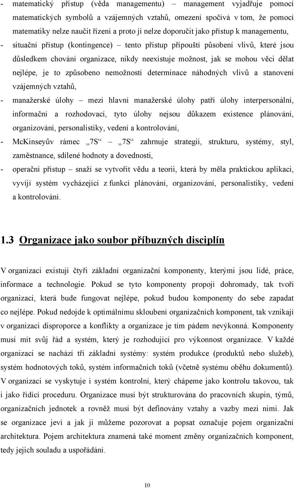 dělat nejlépe, je to způsobeno nemožností determinace náhodných vlivů a stanovení vzájemných vztahů, - manažerské úlohy mezi hlavní manažerské úlohy patří úlohy interpersonální, informační a