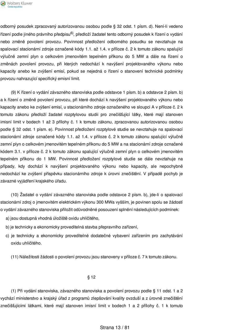 Povinnost předložení odborného posudku se nevztahuje na spalovací stacionární zdroje označené kódy 1.1. až 1.4. v příloze č.