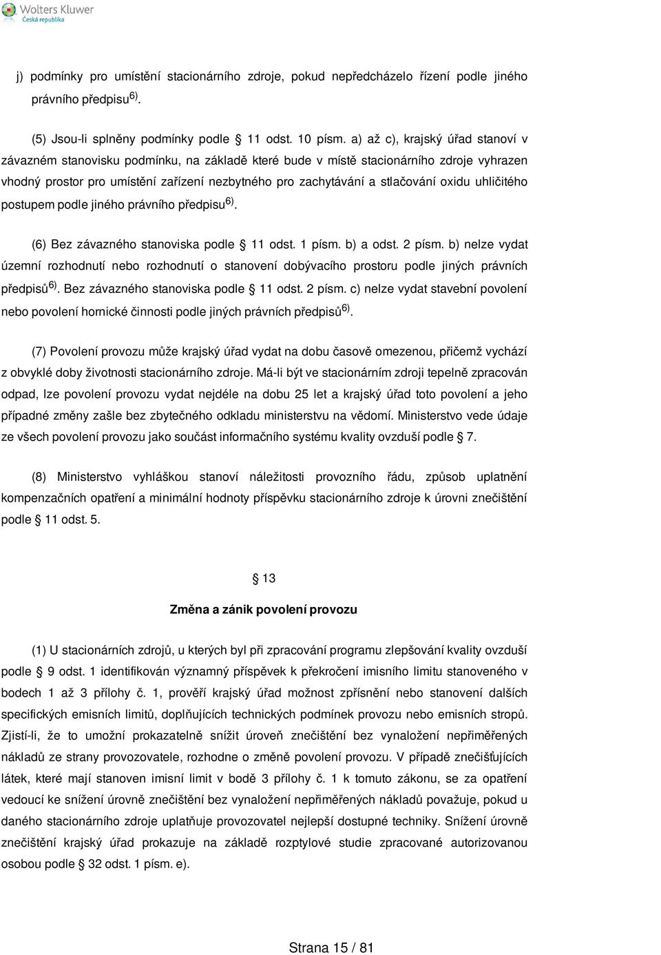 oxidu uhličitého postupem podle jiného právního předpisu 6). (6) Bez závazného stanoviska podle 11 odst. 1 písm. b) a odst. 2 písm.