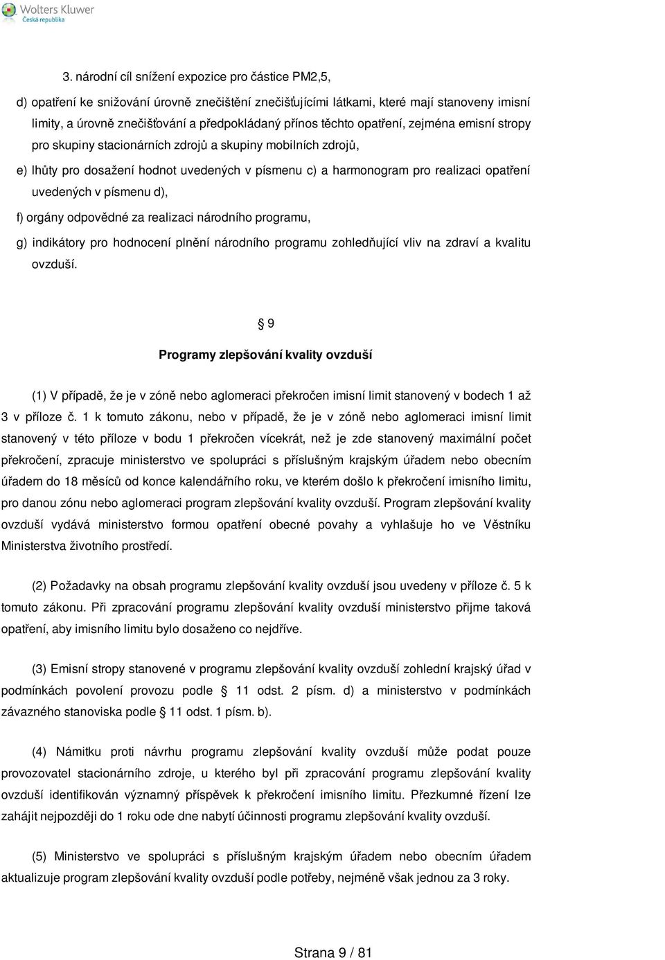 v písmenu d), f) orgány odpovědné za realizaci národního programu, g) indikátory pro hodnocení plnění národního programu zohledňující vliv na zdraví a kvalitu ovzduší.