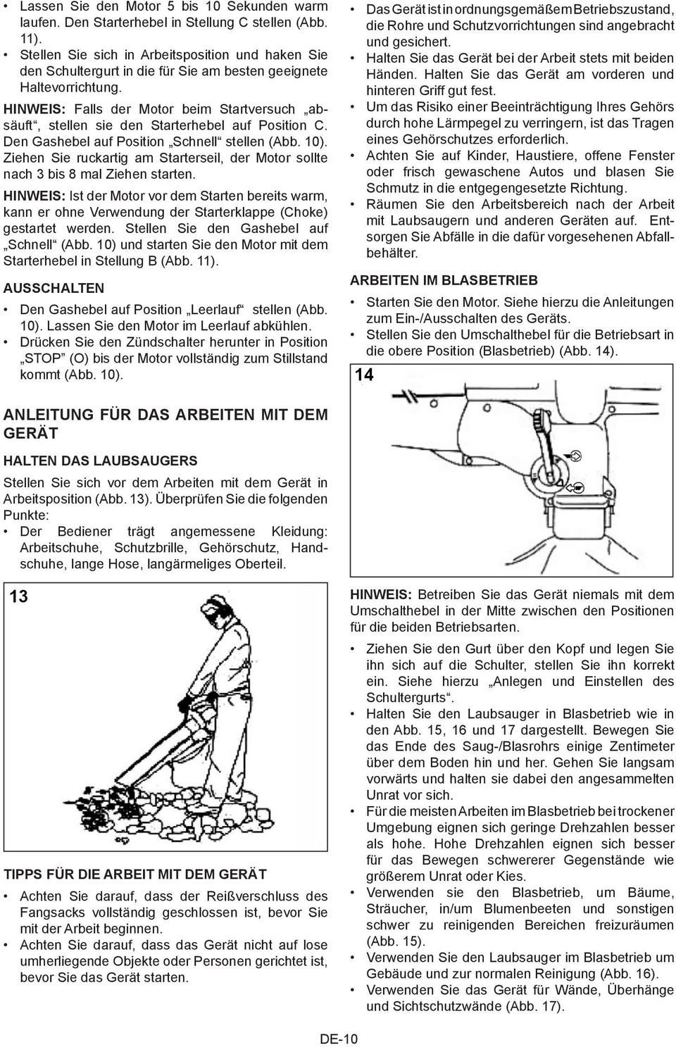 HINWEIS: Falls der Motor beim Startversuch absäuft, stellen sie den Starterhebel auf Position C. Den Gashebel auf Position Schnell stellen (Abb. 10).