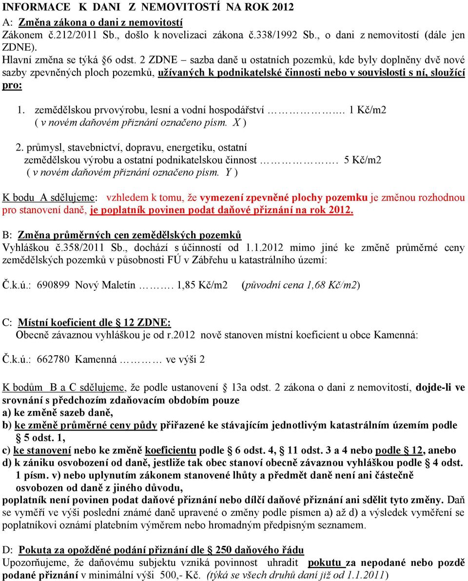 2 ZDNE sazba daně u ostatních pozemků, kde byly doplněny dvě nové sazby zpevněných ploch pozemků, užívaných k podnikatelské činnosti nebo v souvislosti s ní, sloužící pro: 1.