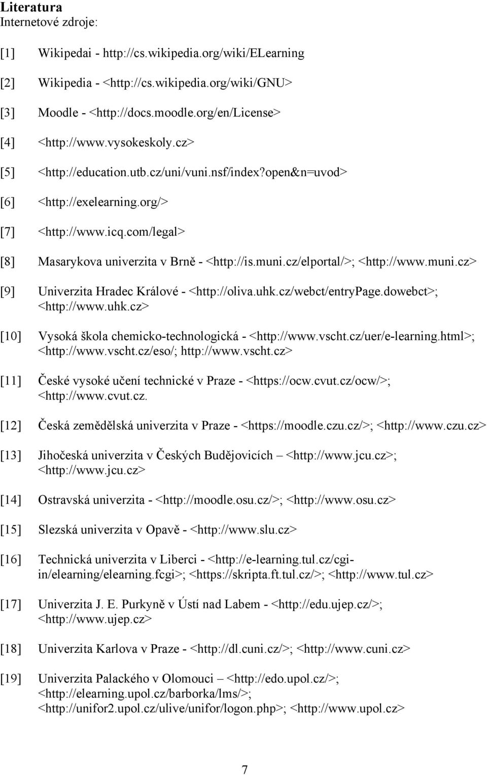 com/legal> [8] Masarykova univerzita v Brně - <http://is.muni.cz/elportal/>; <http://www.muni.cz> [9] Univerzita Hradec Králové - <http://oliva.uhk.