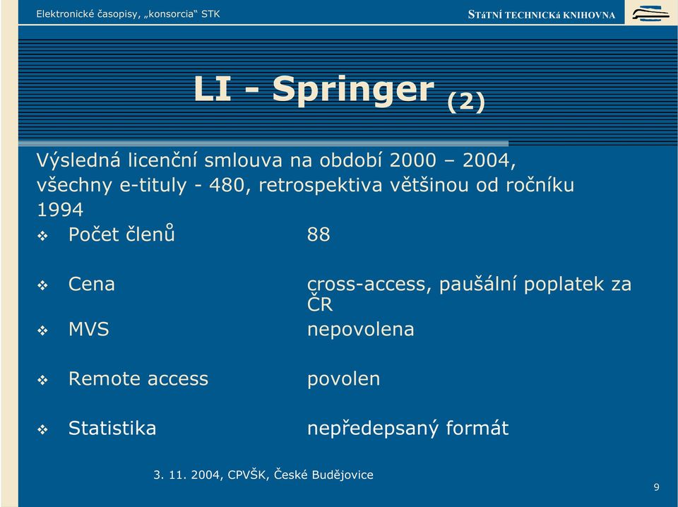 1994 Počet členů 88 Cena cross-access, paušální poplatek za ČR