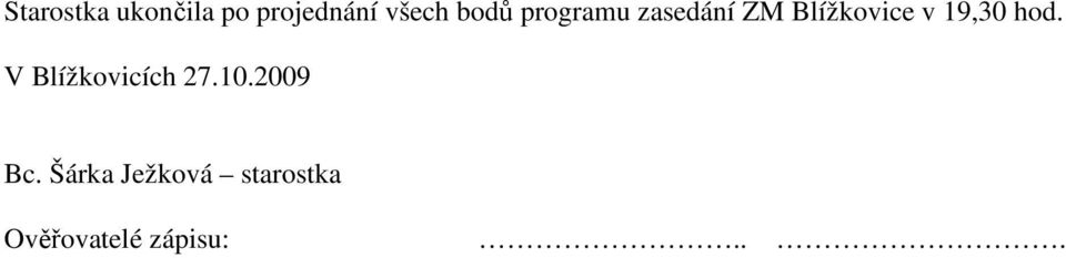 19,30 hod. V Blížkovicích 27.10.2009 Bc.