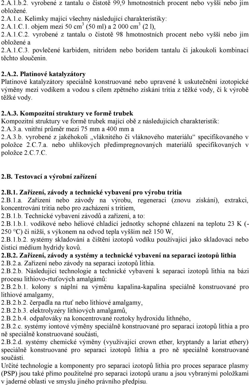 vyrobené z tantalu o čistotě 98 hmotnostních procent nebo vyšší nebo jím obloţené a 2.