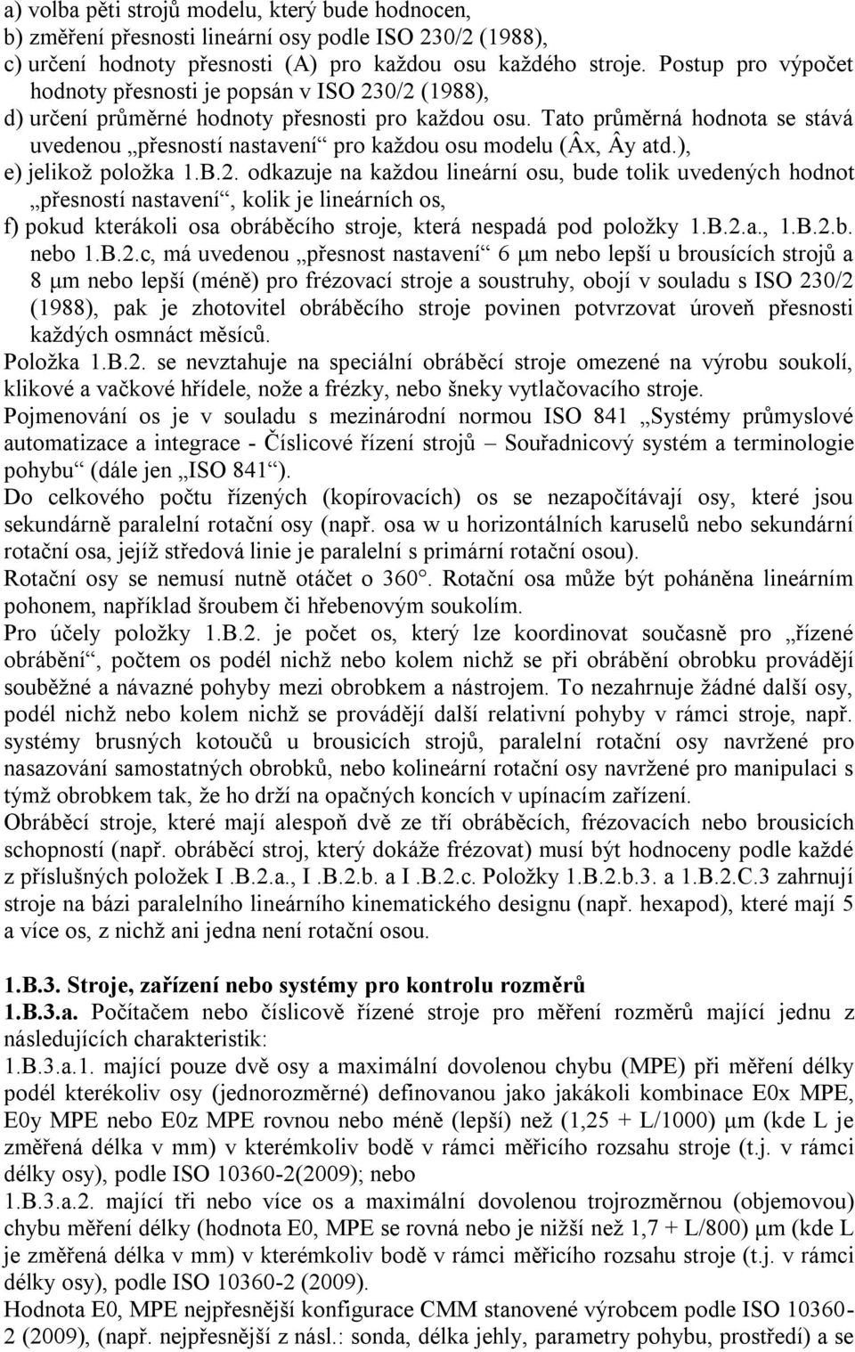 Tato průměrná hodnota se stává uvedenou přesností nastavení pro kaţdou osu modelu (Âx, Ây atd.), e) jelikoţ poloţka 1.B.2.