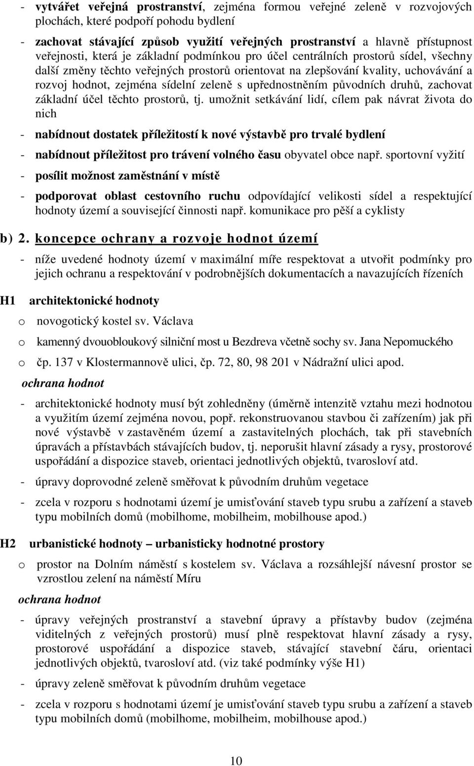 sídelní zeleně s upřednostněním původních druhů, zachovat základní účel těchto prostorů, tj.