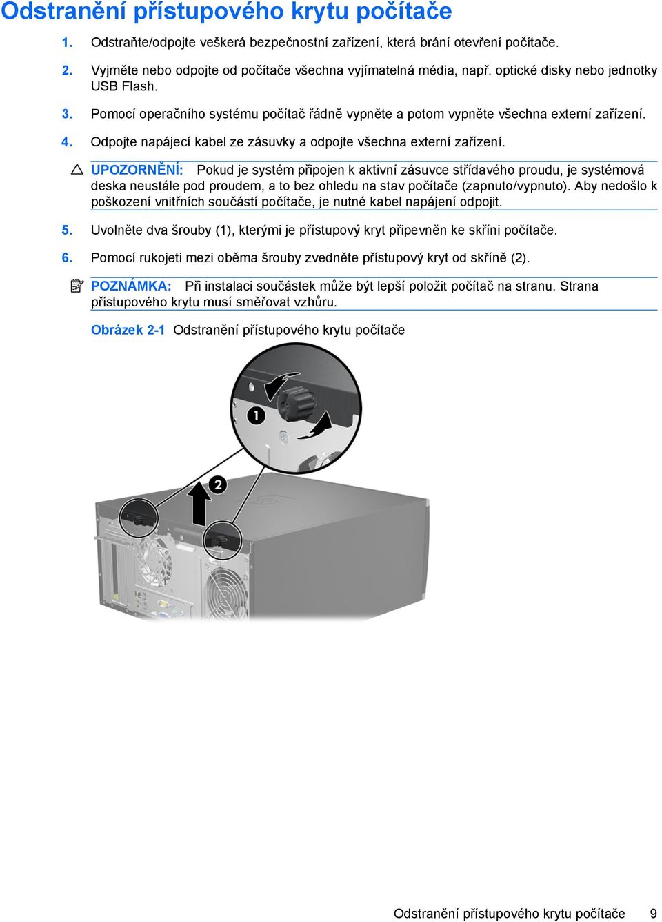 Odpojte napájecí kabel ze zásuvky a odpojte všechna externí zařízení.