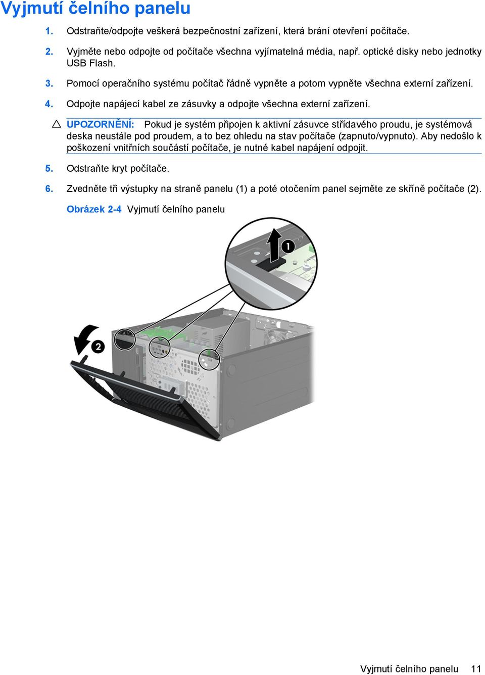 Odpojte napájecí kabel ze zásuvky a odpojte všechna externí zařízení.