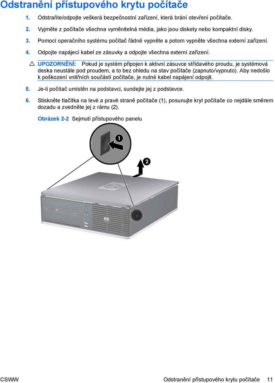Odpojte napájecí kabel ze zásuvky a odpojte všechna externí zařízení.