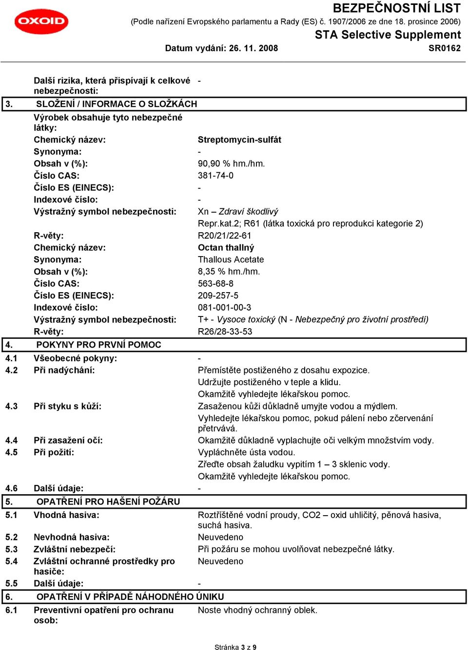 Číslo CAS: 381-74-0 Číslo ES (EINECS): - Indexové číslo: - Výstražný symbol nebezpečnosti: Xn Zdraví škodlivý Repr.kat.