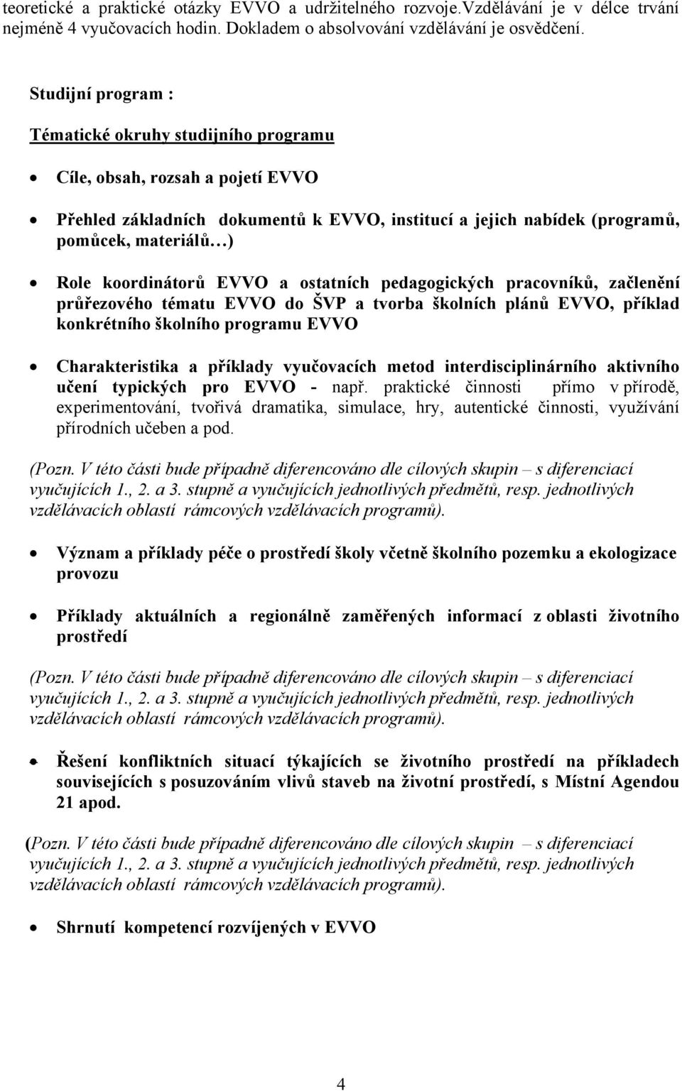 začlenění průřezového tématu EVVO do ŠVP a tvorba školních plánů EVVO, příklad konkrétního školního programu EVVO Charakteristika a příklady vyučovacích metod interdisciplinárního aktivního učení