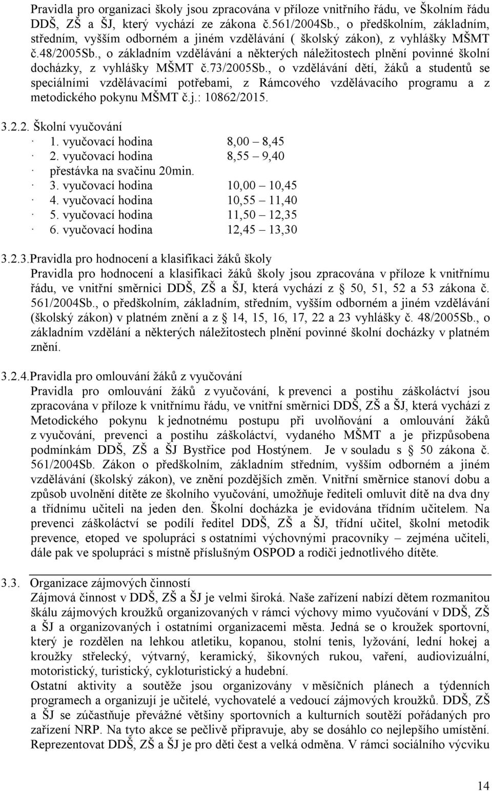 , o základním vzdělávání a některých náležitostech plnění povinné školní docházky, z vyhlášky MŠMT č.73/2005sb.