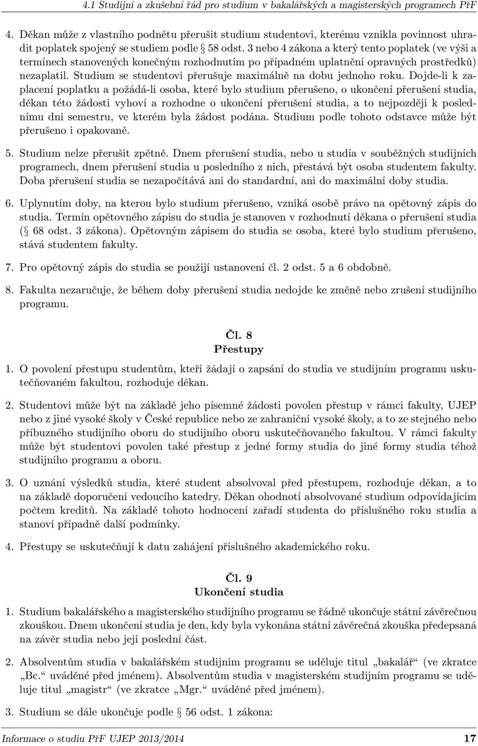 3 nebo 4 zákona a který tento poplatek (ve výši a termínech stanovených konečným rozhodnutím po případném uplatnění opravných prostředků) nezaplatil.