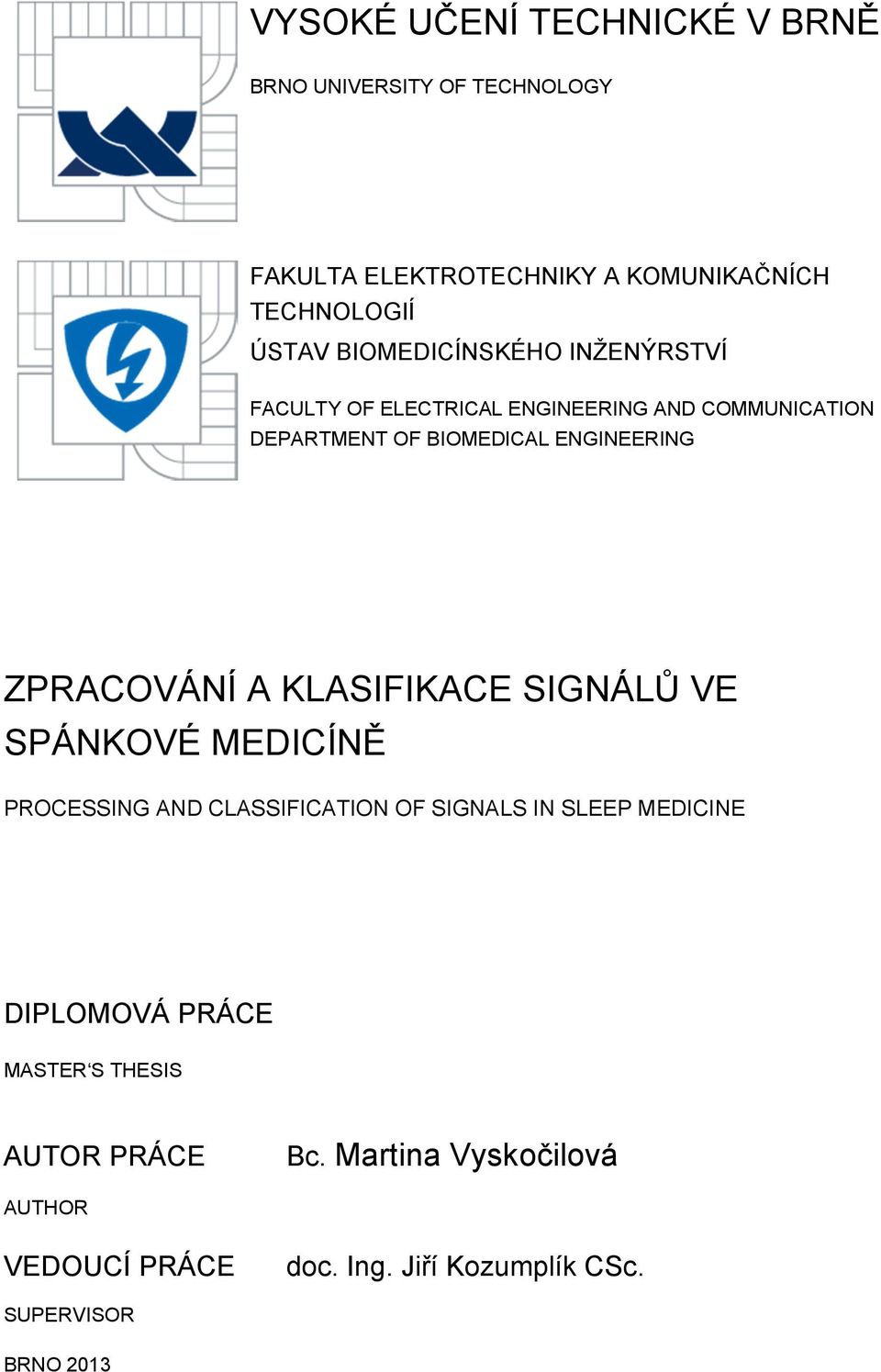 ZPRACOVÁNÍ A KLASIFIKACE SIGNÁLŮ VE SPÁNKOVÉ MEDICÍNĚ PROCESSING AND CLASSIFICATION OF SIGNALS IN SLEEP MEDICINE