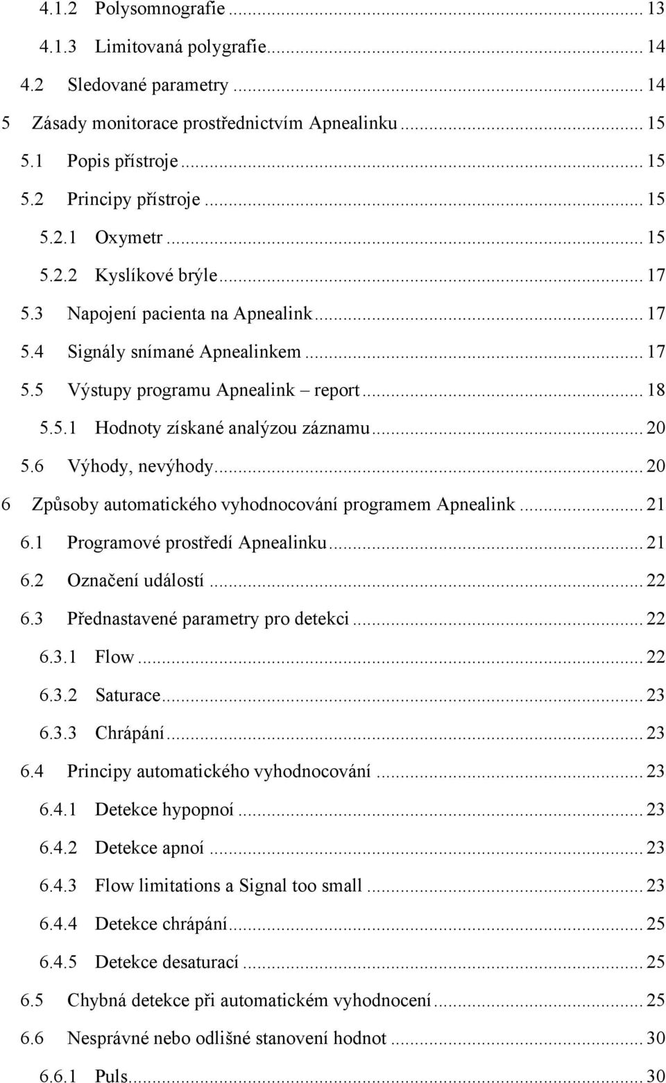 .. 2 5.6 6 Výhody, nevýhody... 2 Způsoby automatického vyhodnocování programem Apnealink... 21 6.1 Programové prostředí Apnealinku... 21 6.2 Označení událostí... 22 6.